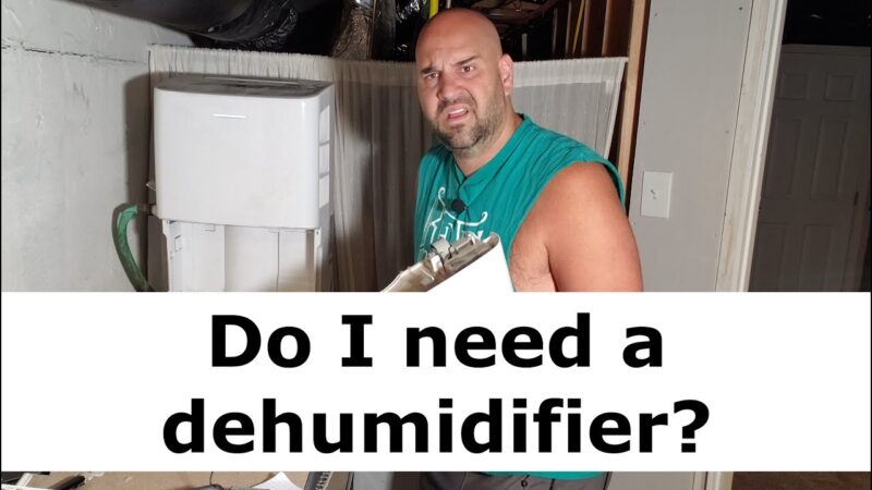 Do I need a Dehumidifier? - What dehumidifier should I buy?
